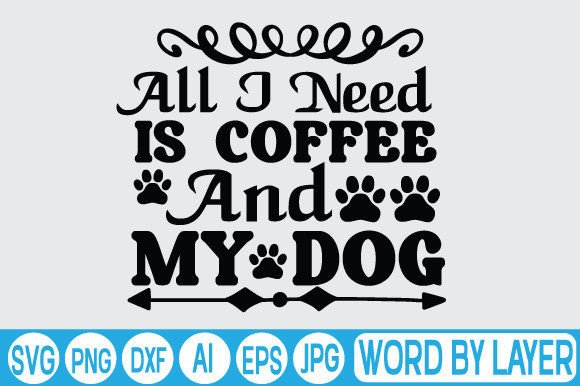 All I Need is Coffee and My Dog Svg Desi