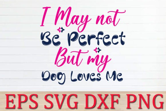 Dog Svg Design I May Not Be Perfect But