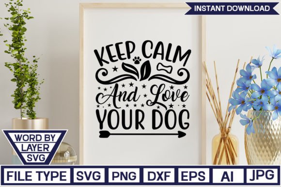 Keep Calm and Love Your Dog SVG Cut File