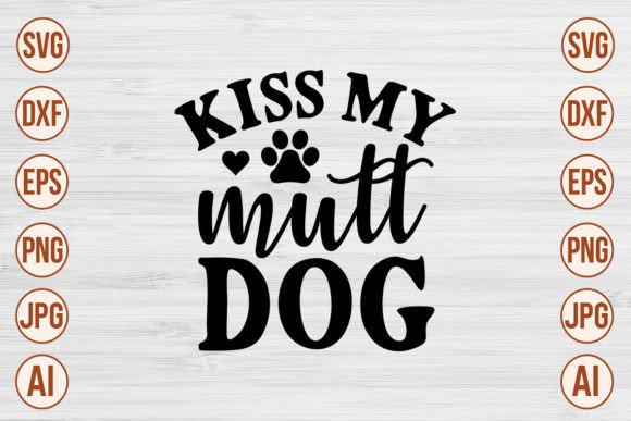 Kiss My Mutt Dog SVG Cut File