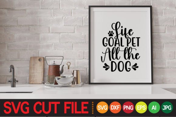 Life Goal Pet All the Dog Svg