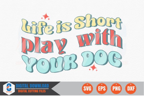 Life is Short Play with Your Dog - SVG