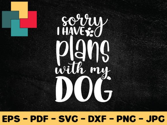 Sorry I Have Plans with My Dog Svg Design