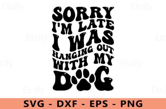 Sorry I m Late I Was Hanging out Svg