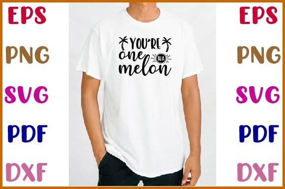 You’re One in a Melon Svg